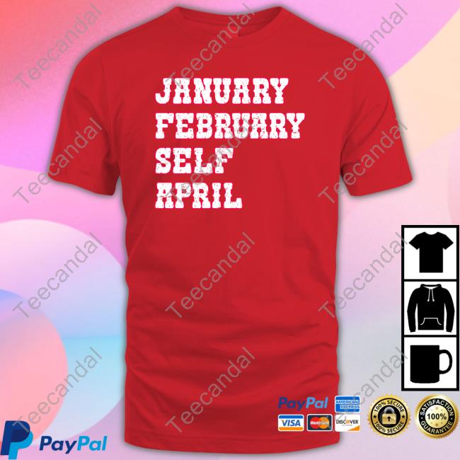 January February Self April T Shirt