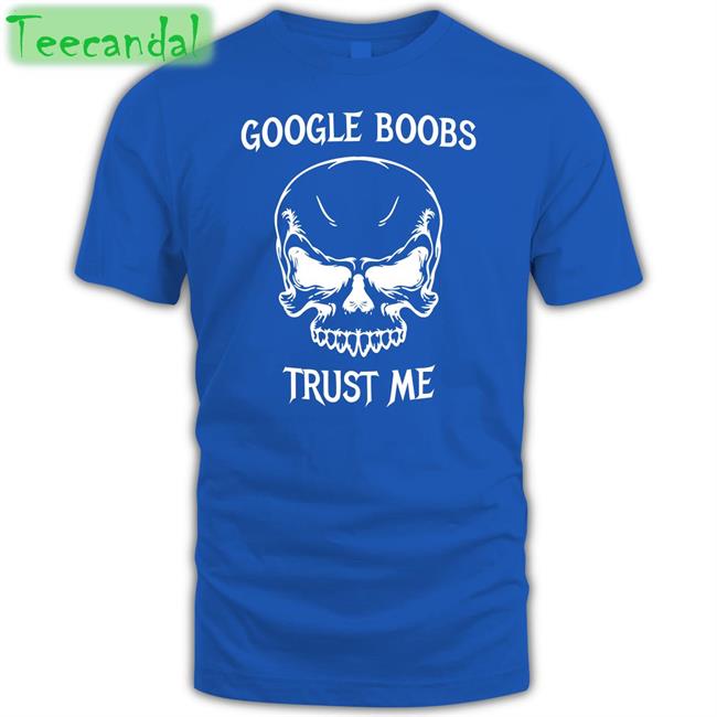 Boomer Core Google Boobs Trust Me Shirt