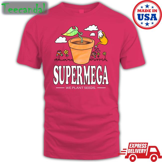 Supermega We Plant Seeds T Shirts
