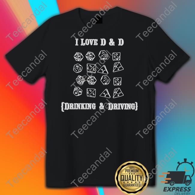 I Love D And D Drinking And Driving Tee