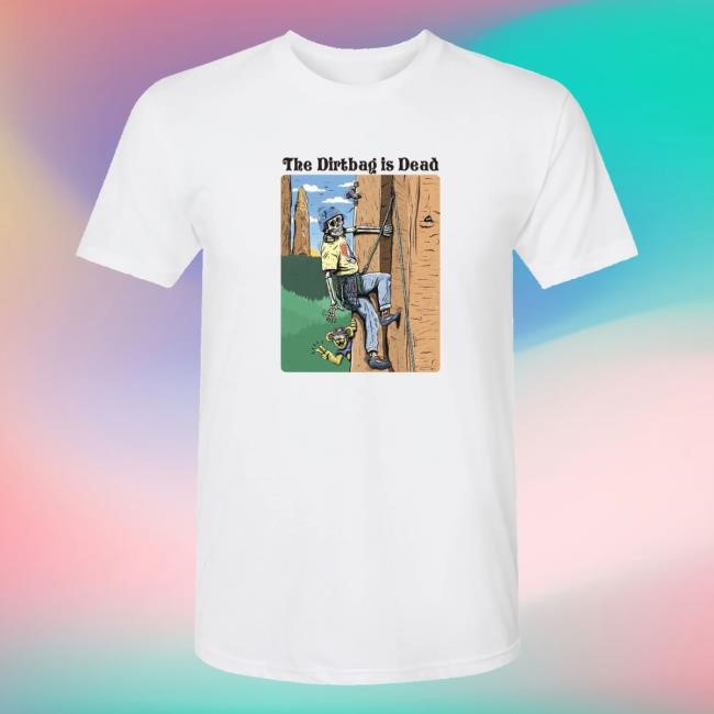 The Dirtbag Is Dead Tee Shirt