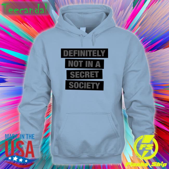 Definitely Not In A Secret Society Shirt Truth Labs Definitely Not In A Secret Society Shirt Truth Labs