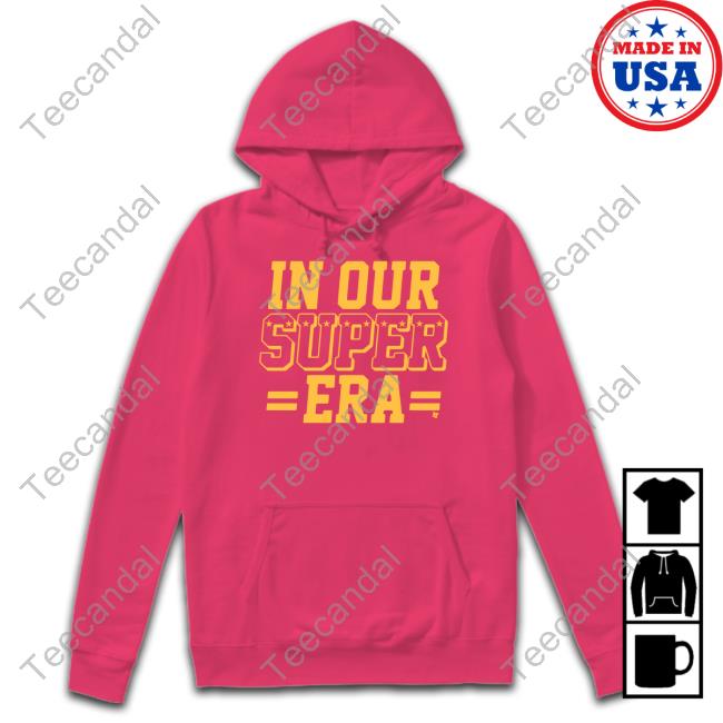 In Our Super Era Sweatshirt Chiefs In Our Super Era Long Sleeved T-Shirt