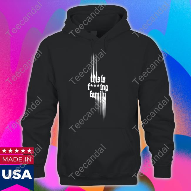 This Is Fucking Family T Shirt