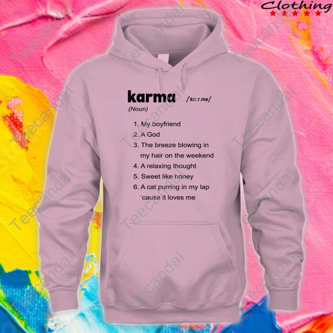 Karma My Boyfriend A God The Breeze Blowing In My Hair On The Weekend Hoodie Karma My Boyfriend A God The Breeze Blowing In My Hair On The Weekend T Shirt