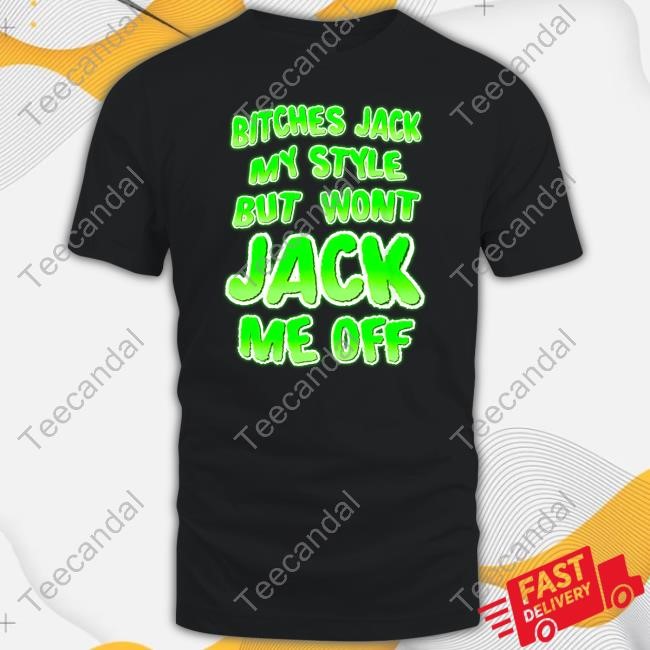 Bitches Jack My Style But Wont Jack Me Off Hooded Sweatshirt
