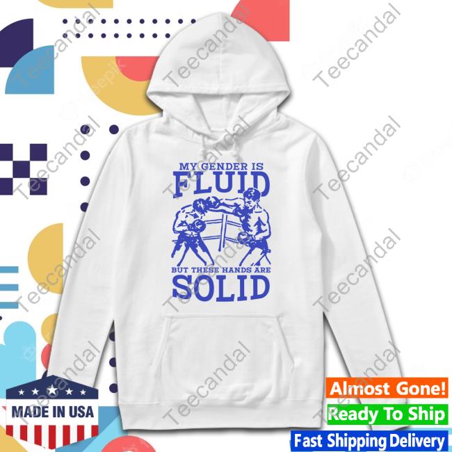 Gotfunnymerch My Gender Is Fluid But These Hands Are Solid Sweatshirt