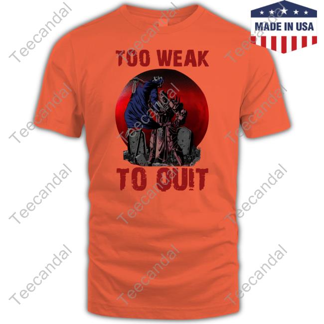 Raskolapparel Shop Too Weak To Quit T-Shirt