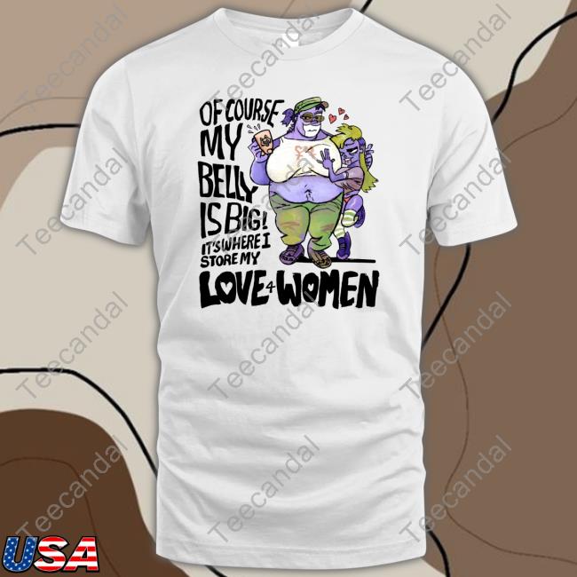Of Course My Belly Is Big It's Where I Story My Love 4 Women Hoodie