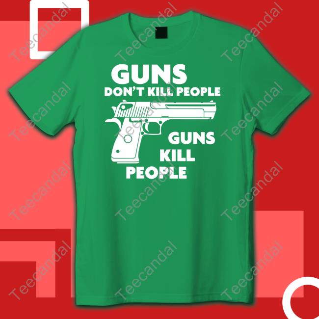 Shirts That Go Hard Merch Guns Don't Kill People Guns Kill People Sweatshirt Shirtsthtgohard
