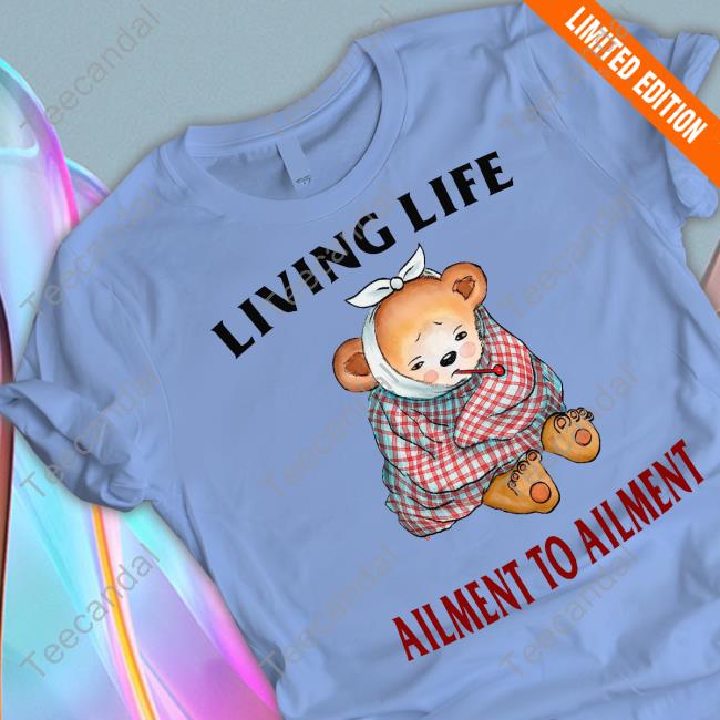 Justinsshirt Living Life Ailment To Ailment Shirt
