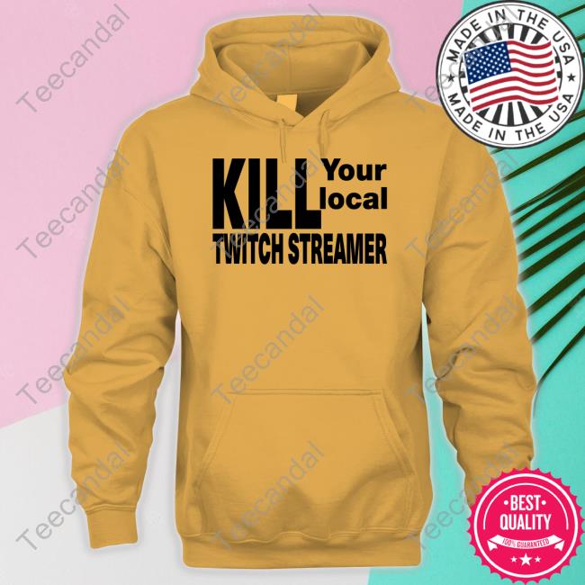 The Parody Reddit Kill Your Local Twitch Streamer Shirt 69Hats Merch Kill Your Local Twitch Streamer T Shirts The Parody Reddit