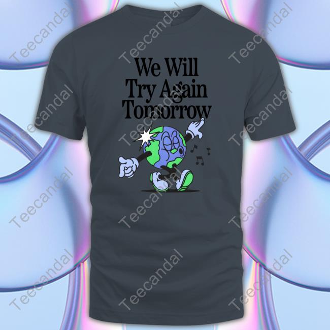 We Will Try Again Tomorrow Sweatshirt We Will Try Again Tomorrow Hoodie Nelson