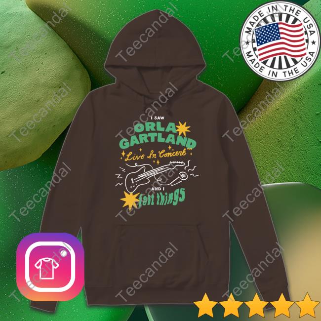 Orla Gartland Store I Saw Orla Gartland Live In Concert And I Felt Things New Shirt Orla Gartland Merch I Saw Orla Gartland Live In Concert And I Felt Things Hoodie