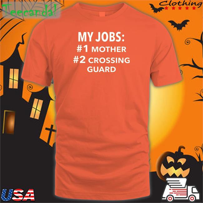 My Jobs Mother Crossing Guard New Shirt My Jobs Mother Crossing Guard Shirts