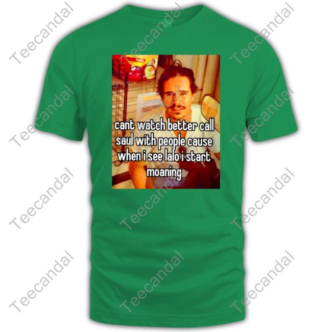 Cant Watch Better Call Saul With People Cause Shirt Shirts That Go Hard Cant Watch Better Call Saul With People Cause Tee