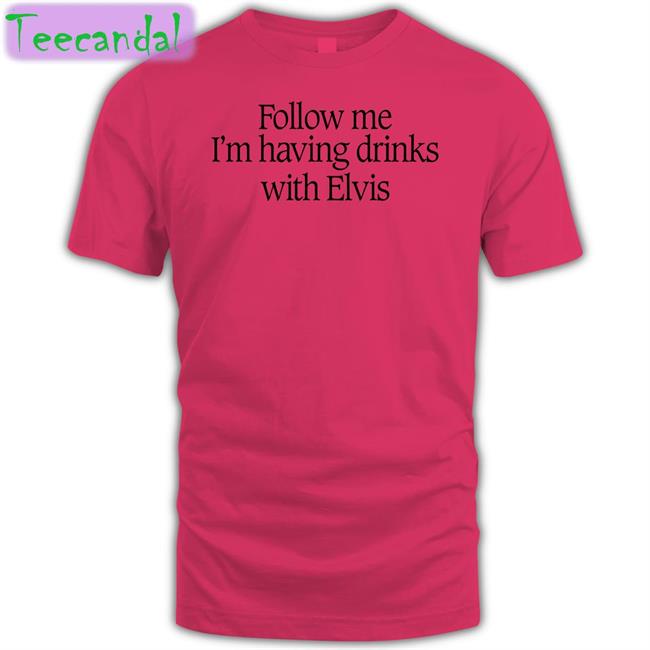 Guns N' Roses Archive Follow Me I'm Having Drinks With Elvis Tees Dailygnr