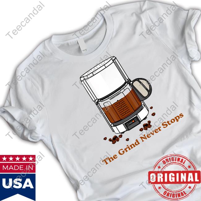 The Grind Never Stops Shirt Middleclassfancy Store