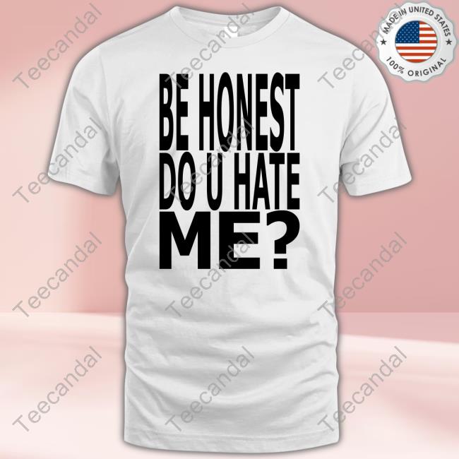 Bruletova Be Honest Do U Hate Me New Shirt