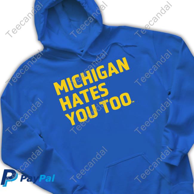 Michigan Hates You Too Sweatshirt Michigan Hates You Too Funny T Shirt Nate Lewis