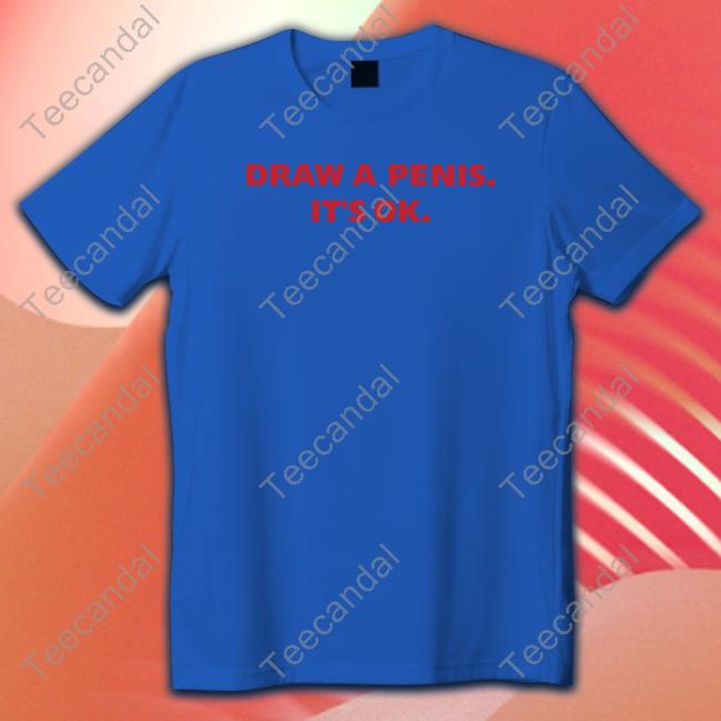 Shirts With Threatening Auras Draw A Penis It's Ok Sweatshirt