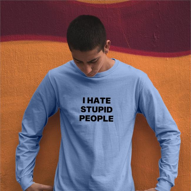 I Hate Stupid People T Shirt I Hate Stupid People Shirts