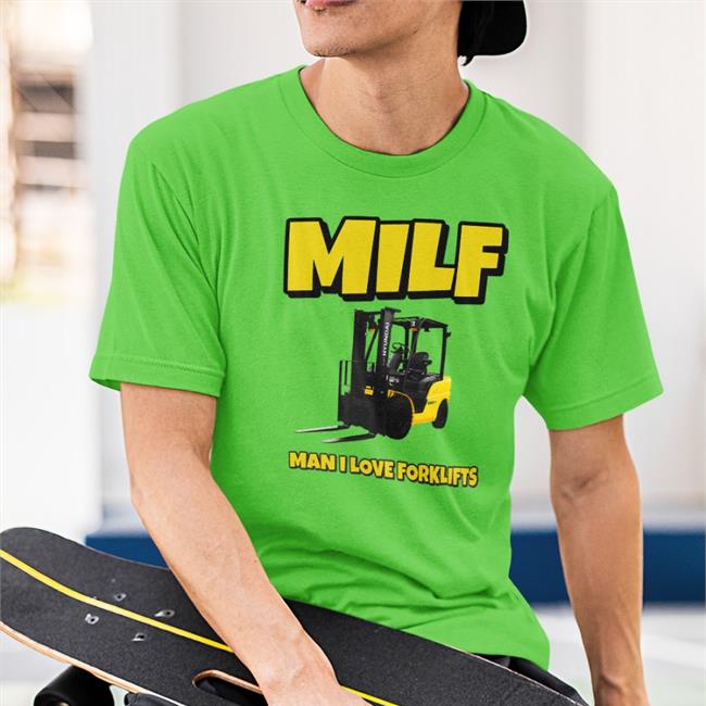 Milf Man I Love Forklifts T-Shirt
