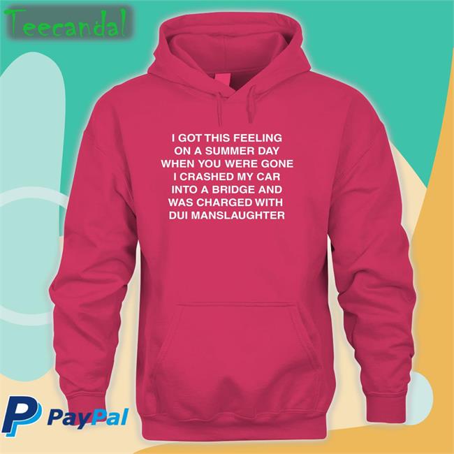 I Got This Feeling On A Summer Day Shirt Thegoodshirts Store Shirts That Go Hard I Got This Feeling On A Summer Day Shirt