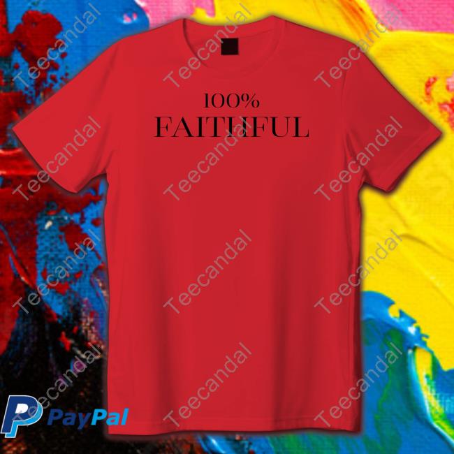 100% Faithful Shirt 100% Faithful Tee