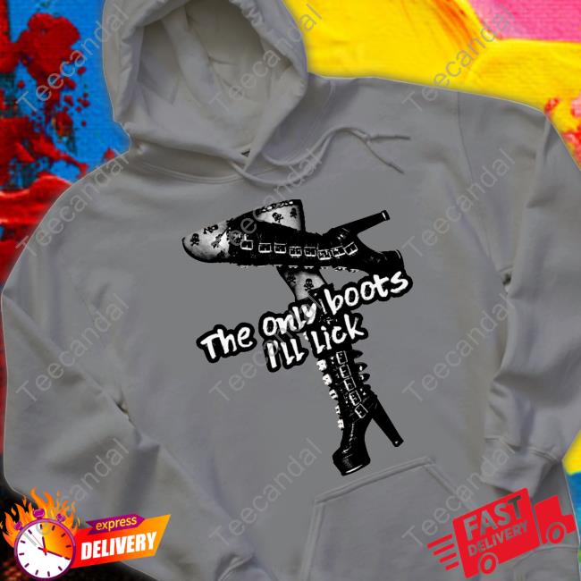 Gotfunny The Only Boots I'll Lick Funny T Shirt