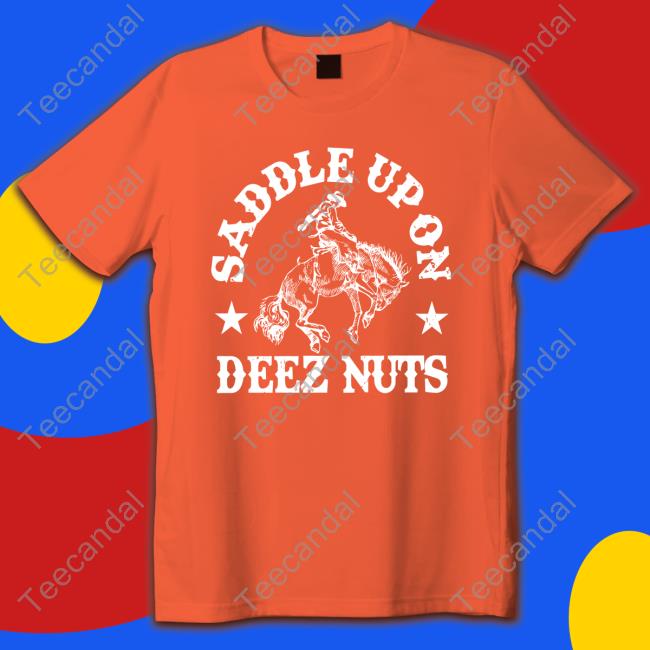 Spencersonline Saddle Up On Deez Nuts T Shirt Saddle Up On Deez Nuts Shirt