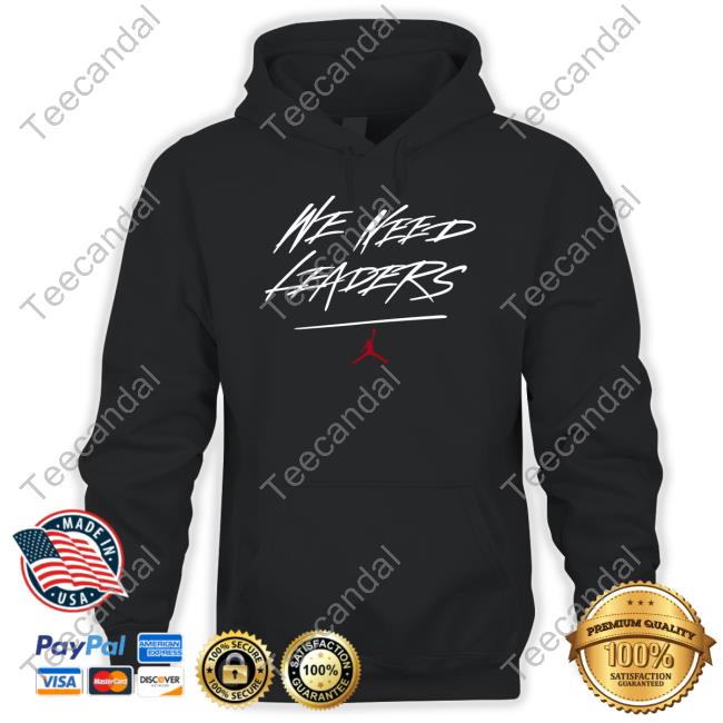 Unionleader We Need Leaders Shirt, T Shirt, Hoodie, Sweater, Long Sleeve T-Shirt And Tank Top