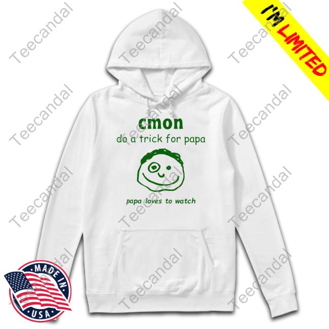 Uncleinc Shop Cmon Do A Trick For Papa Papa Loves To Watch T Shirt