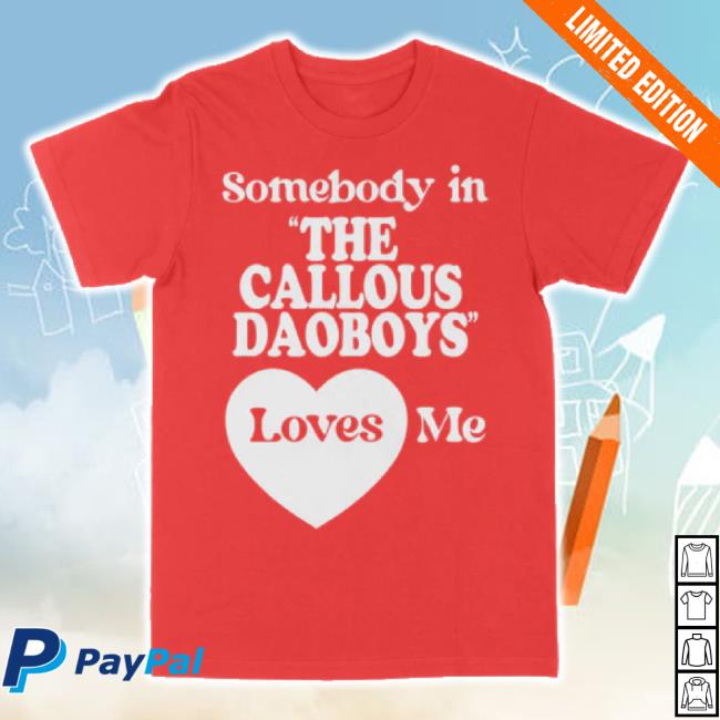 Original Somebody Loves Me - Classic Shirt The Callous Daoboys Shop