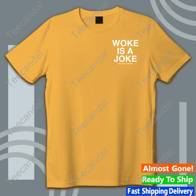 Woke Is A Joke Assholes Live Forever Tee