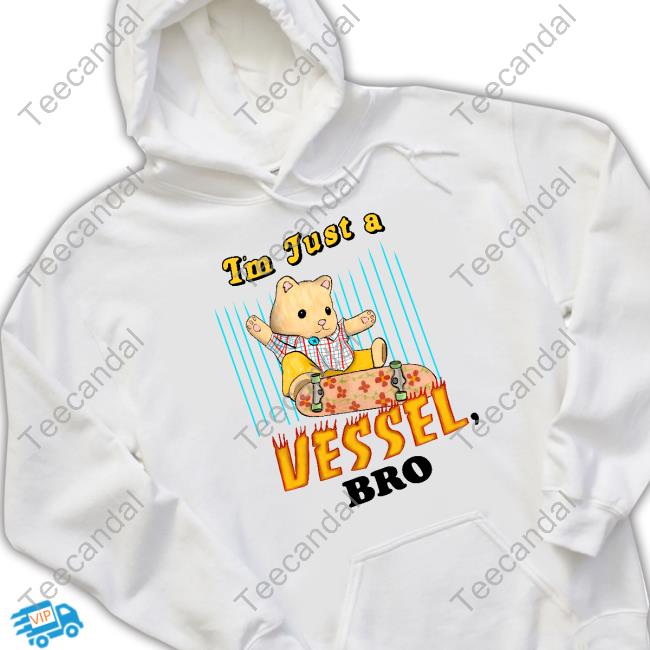 I'm Just A Vessel Bro Shirt