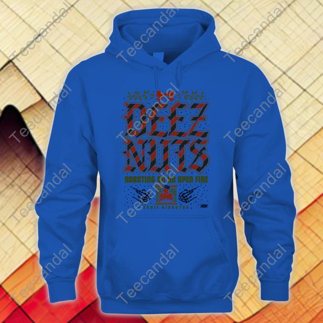 Aew Store Deez Nuts Roasting On An Open Fire Shirts