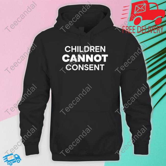 Children Cannot Consent Shirts