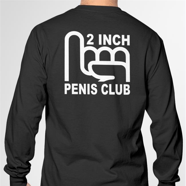 2 Inch Penis Club Sweatshirt Shirts That Go Hard