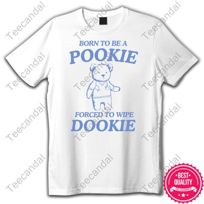 Born To Be A Pookie Forced To Wipe Dookie Tee Shirt