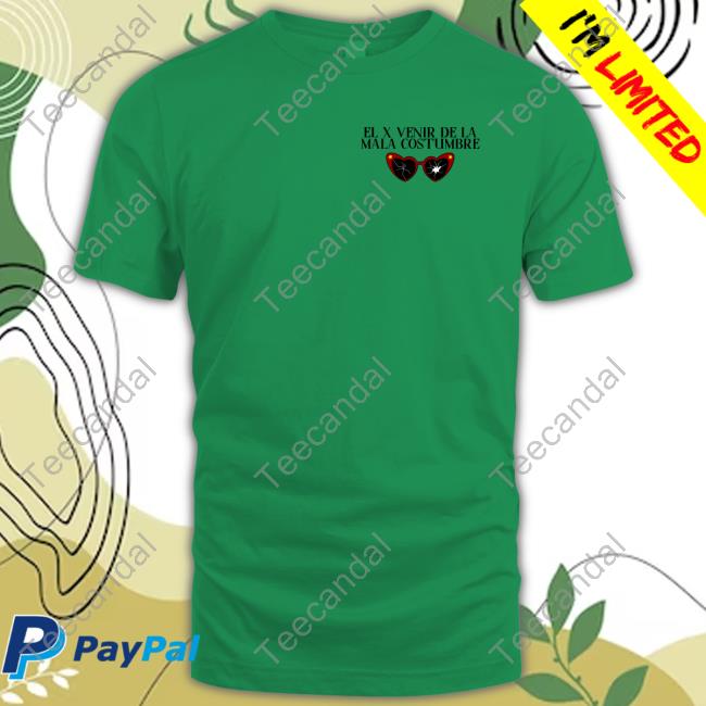 El X Venir De La Mala Costumbre Tee Shirt Carmen De Weert