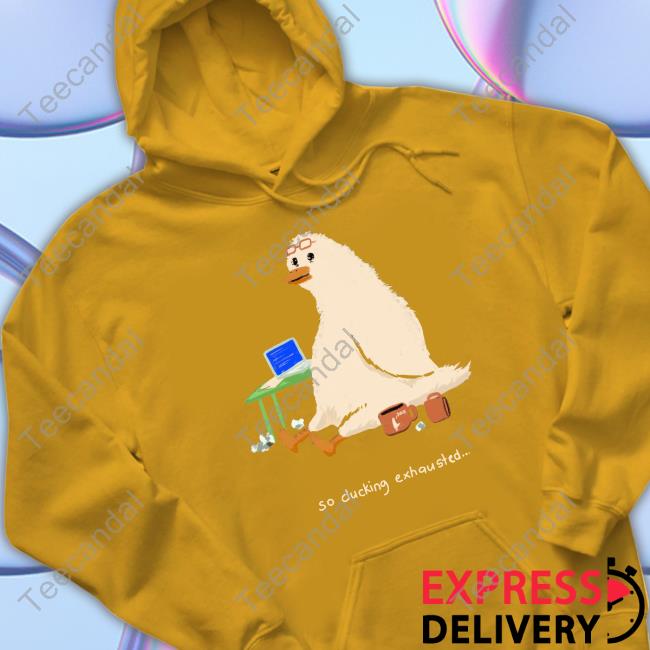 Titsay So Ducking Exhausted Shirts