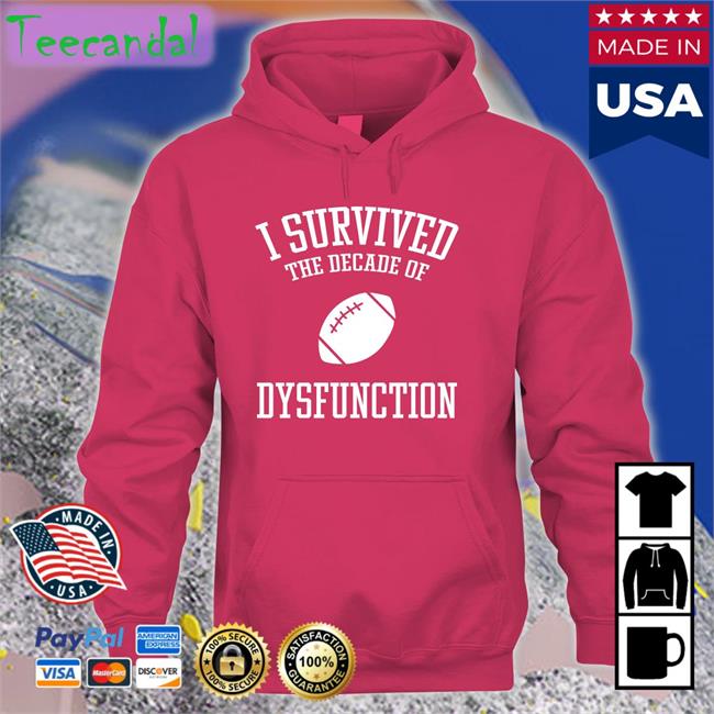 I Survived The Decade Of Dysfunction Shirts Mark Nagi I Survived The Decade Of Dysfunction Shirt
