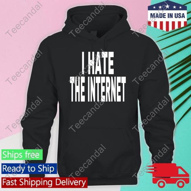 Unkledell I Hate The Internet Hooded Sweatshirt Idk Gallery Merch I Hate The Internet Shirt