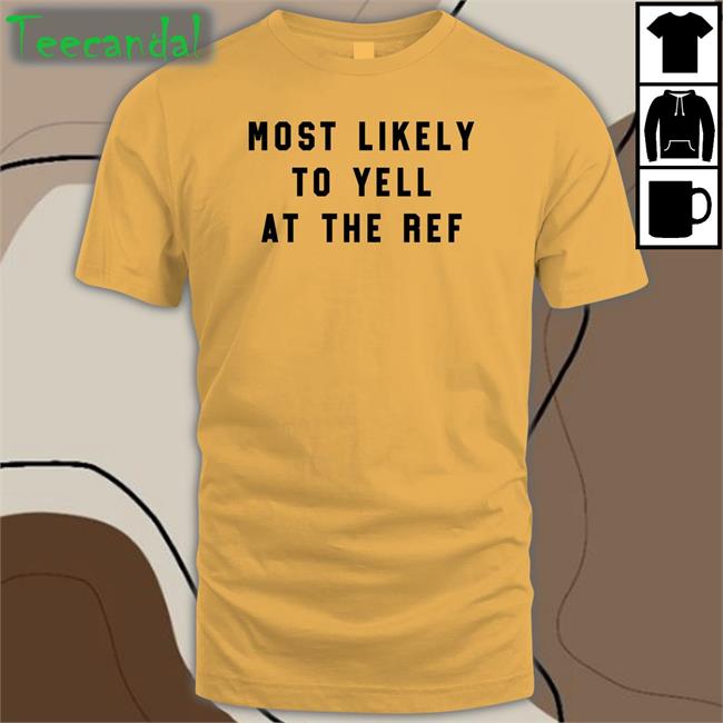 Lara Travis Most Likely To Yell At The Ref Shirt