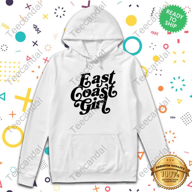 Planbri Uncut East Coast Girl Hoodie Planbri Uncut East Coast Girl T Shirts