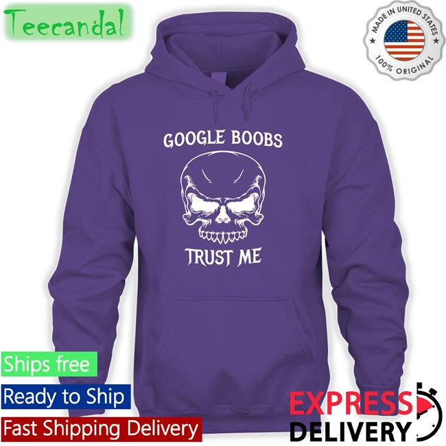 Google Boobs Trust Me Shirt Boomer Core