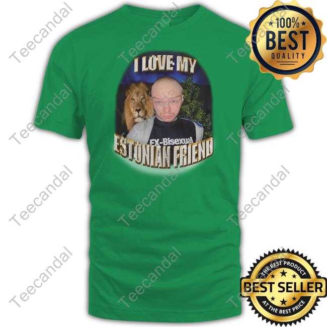 I Love My Estonian Friend Ex-Bisexual Aksel Shirt