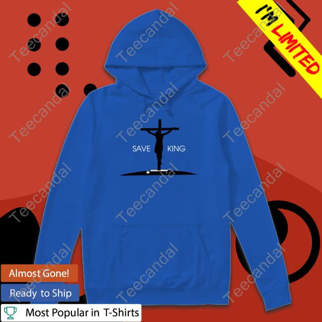 Save King Hooded Sweatshirt Save King Long Sleeve Tee