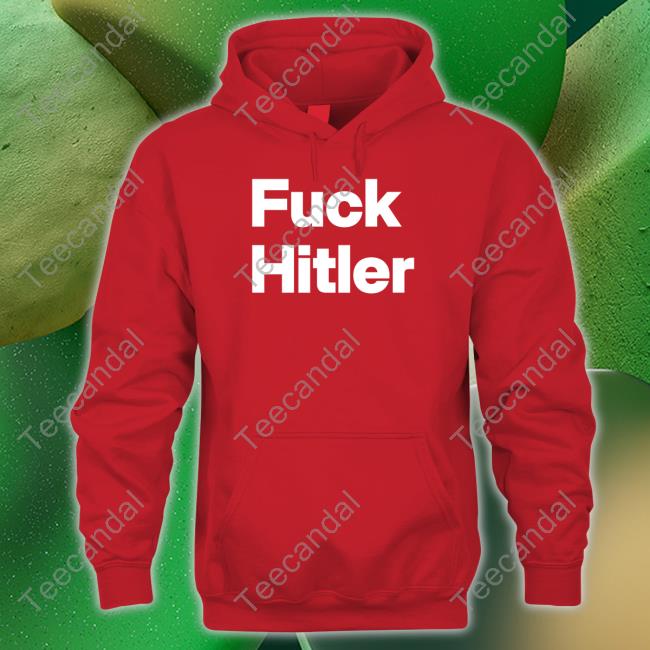 Fuck Hitler T Shirt Shirtsthtgohard